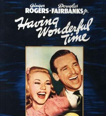 Having Wonderful Time (1938) starring Ginger Rogers, Douglas Fairbanks Jr. Having Wonderful Time (1938) starring Ginger Rogers, Douglas Fairbanks Jr.